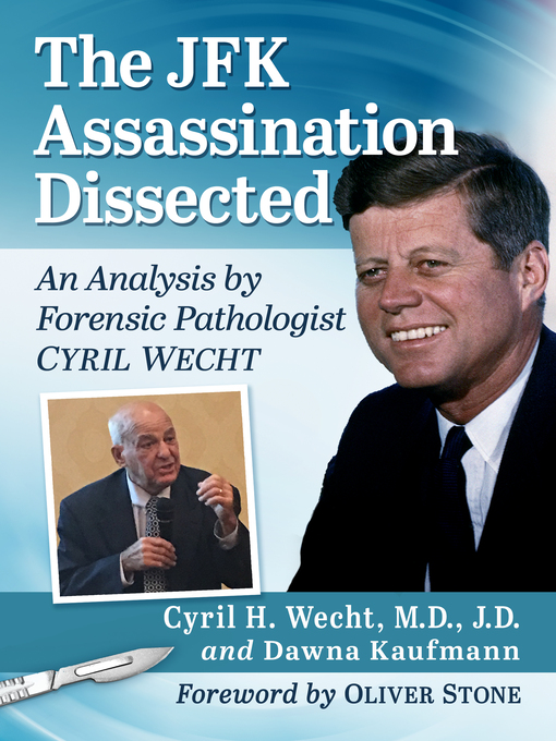 Title details for The JFK Assassination Dissected by Cyril H. Wecht, M.D., J.D. - Available